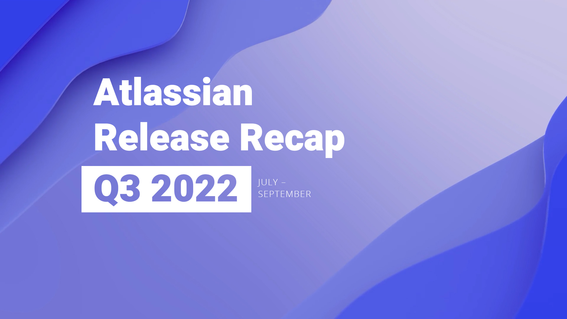 You are currently viewing Atlassian Release Recap – Q3 2022