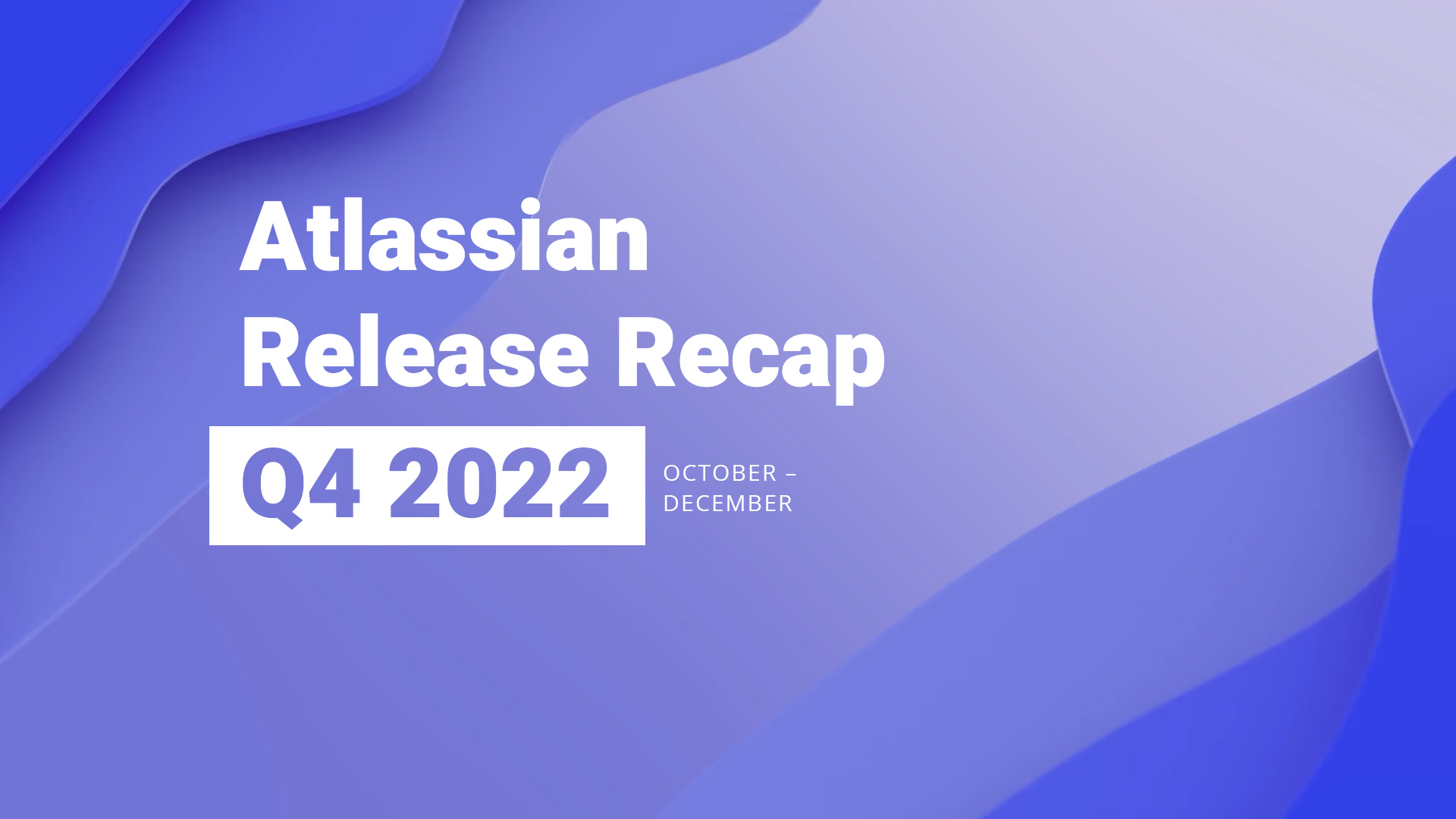 You are currently viewing Atlassian Release Recap – Q4 2022